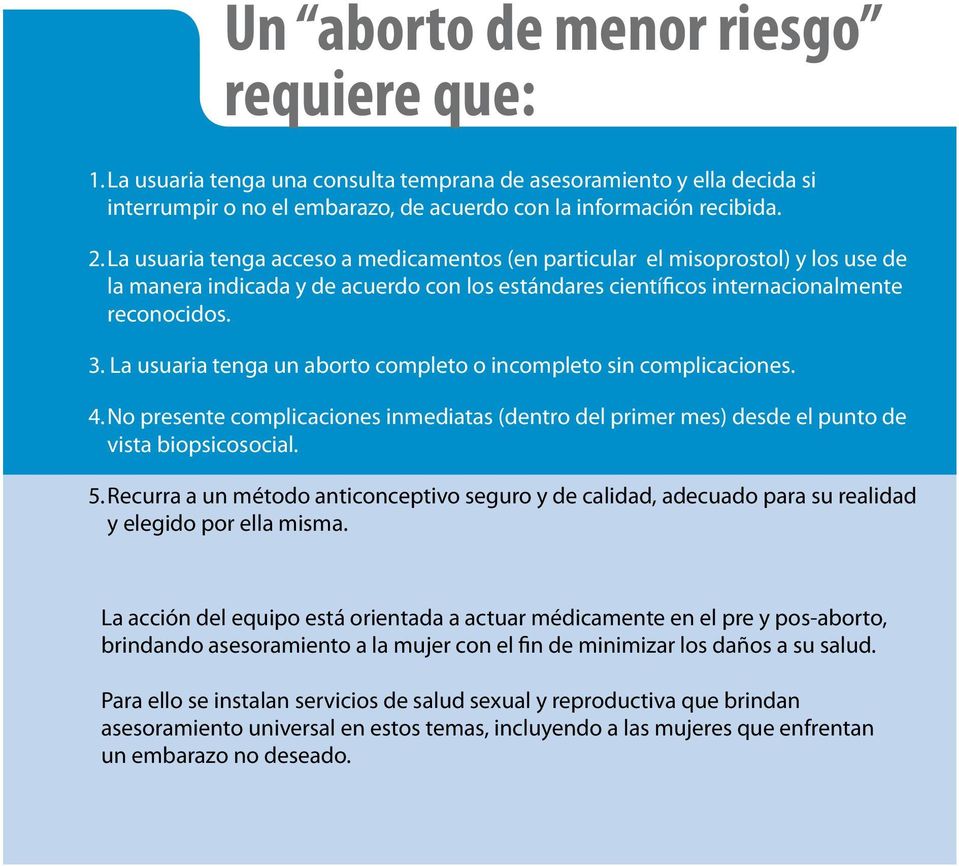 La usuaria tenga un aborto completo o incompleto sin complicaciones. 4. No presente complicaciones inmediatas (dentro del primer mes) desde el punto de vista biopsicosocial. 5.