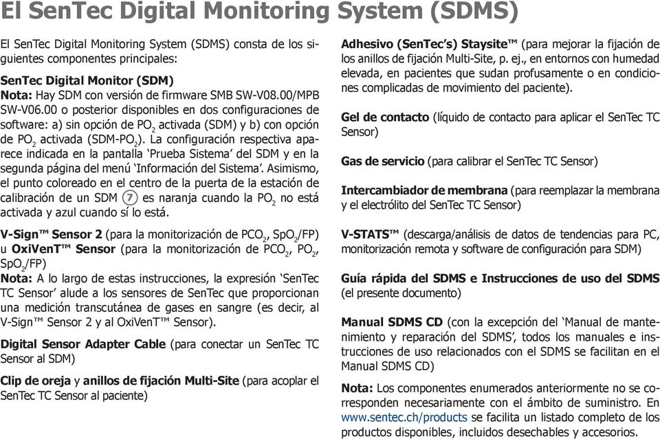 La configuración respectiva aparece indicada en la pantalla Prueba Sistema del SDM y en la segunda página del menú Información del Sistema.