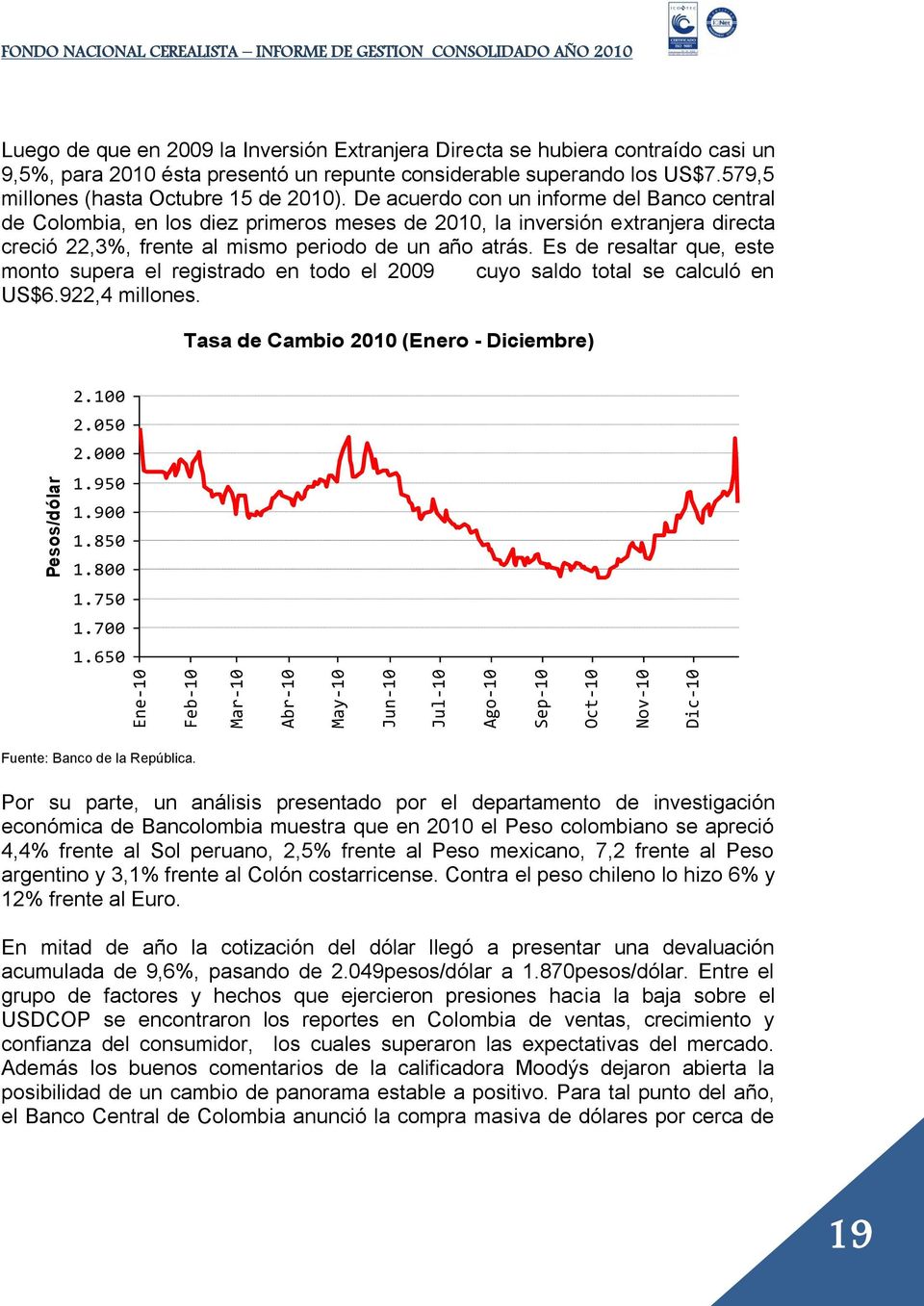 De acuerdo con un informe del Banco central de Colombia, en los diez primeros meses de 2010, la inversión extranjera directa creció 22,3%, frente al mismo periodo de un año atrás.