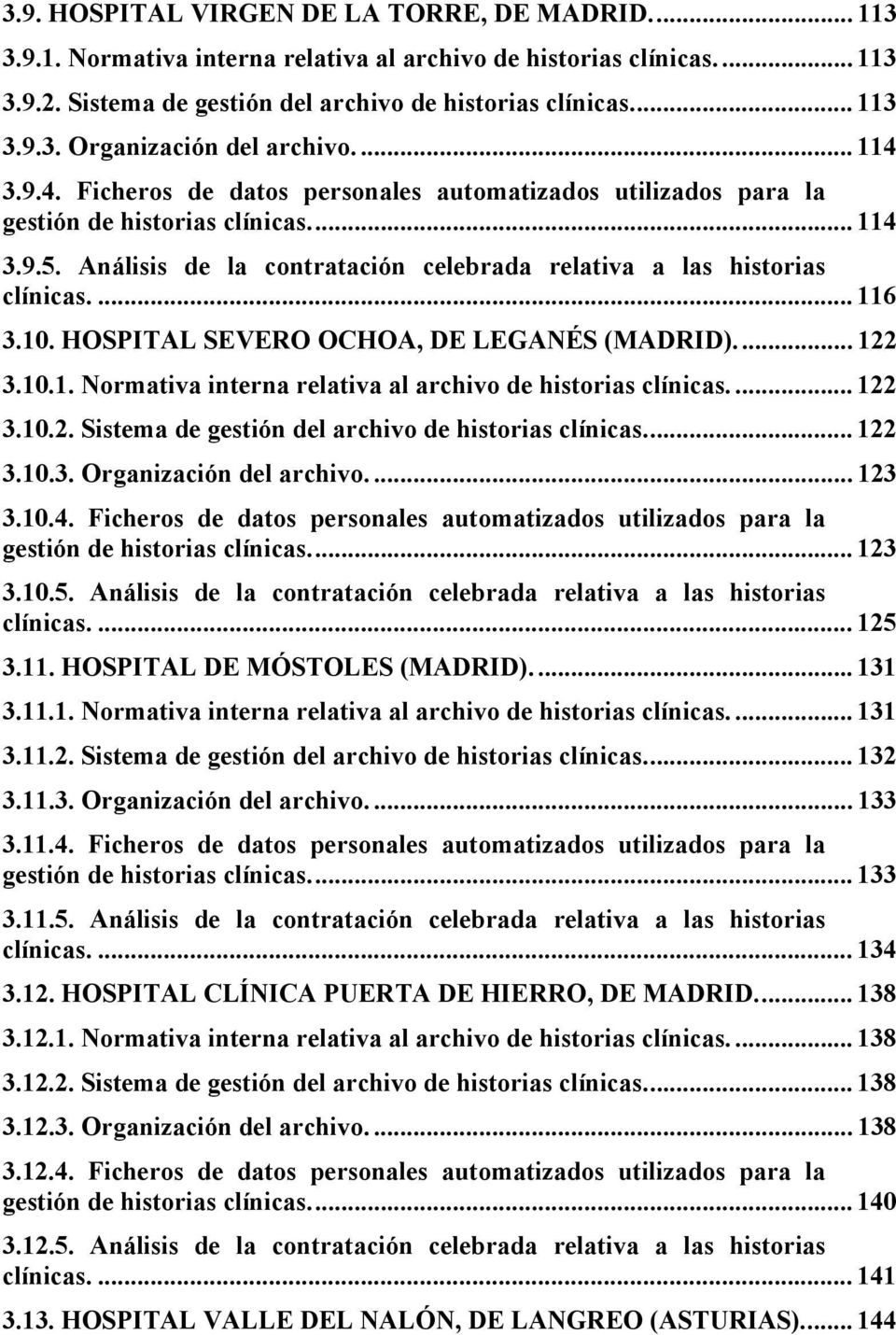 10. HOSPITAL SEVERO OCHOA, DE LEGANÉS (MADRID)... 122 3.10.1. Normativa interna relativa al archivo de historias clínicas.... 122 3.10.2. Sistema de gestión del archivo de historias clínicas... 122 3.10.3. Organización del archivo.