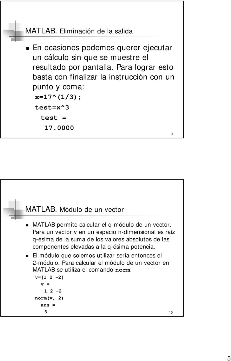 Módulo de un vector MATLAB permite calcular el q-módulo de un vector.