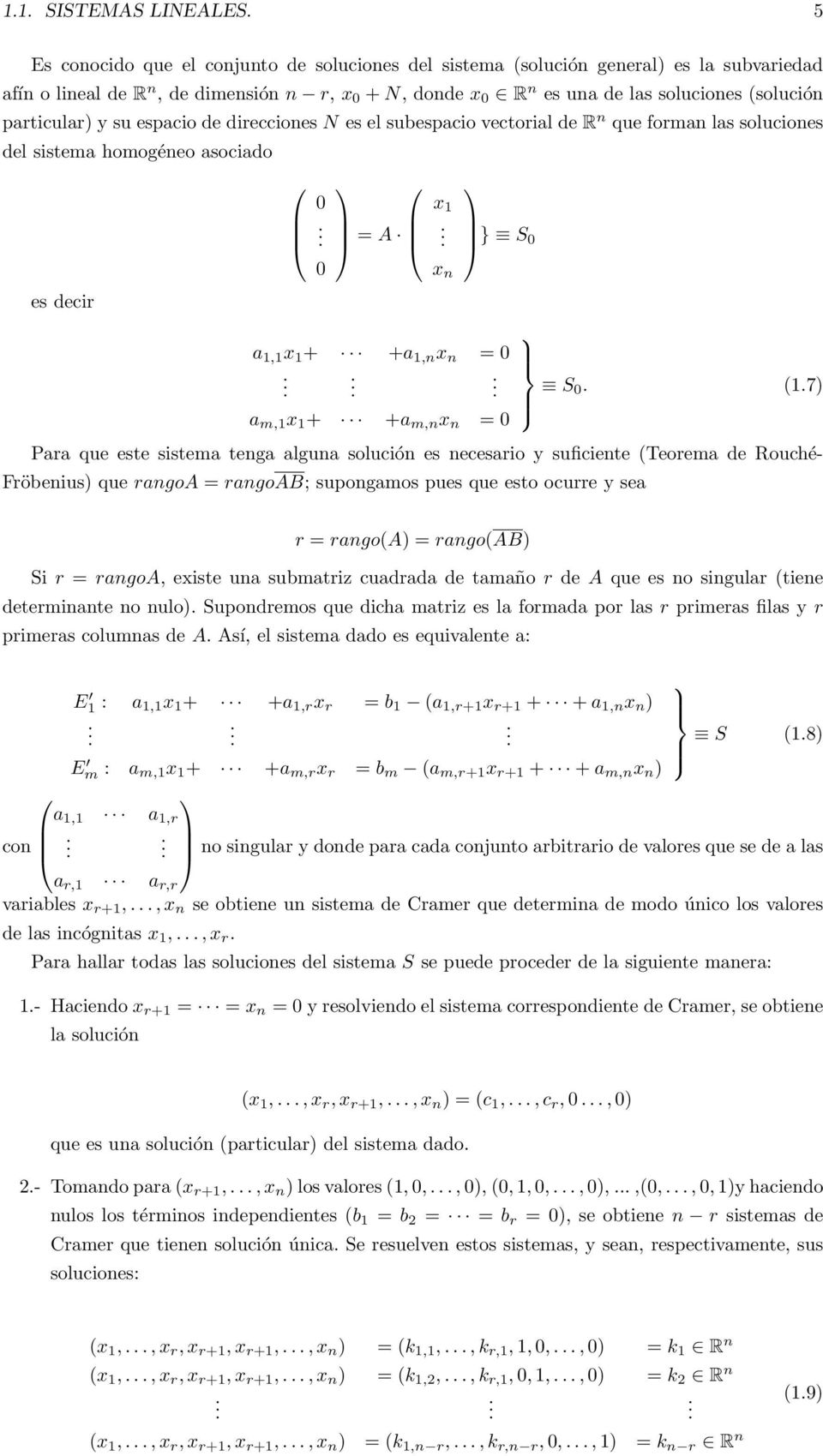 1,n x n = 0 S 0 (17) a m,1 x 1 + +a m,n x n = 0 Para que este sistema tenga alguna solución es necesario y suficiente (Teorema de Rouché- Fröbenius) que rangoa = rangoab; supongamos pues que esto