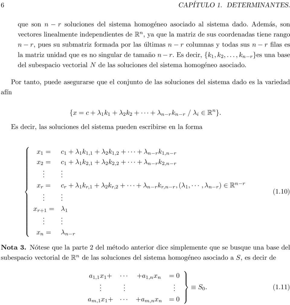 vectorial N de las soluciones del sistema homogéneo asociado Por tanto, puede asegurarse que el conjunto de las soluciones del sistema dado es la variedad afín {x = c + λ 1 k 1 + λ 2 k 2 + + λ n r k