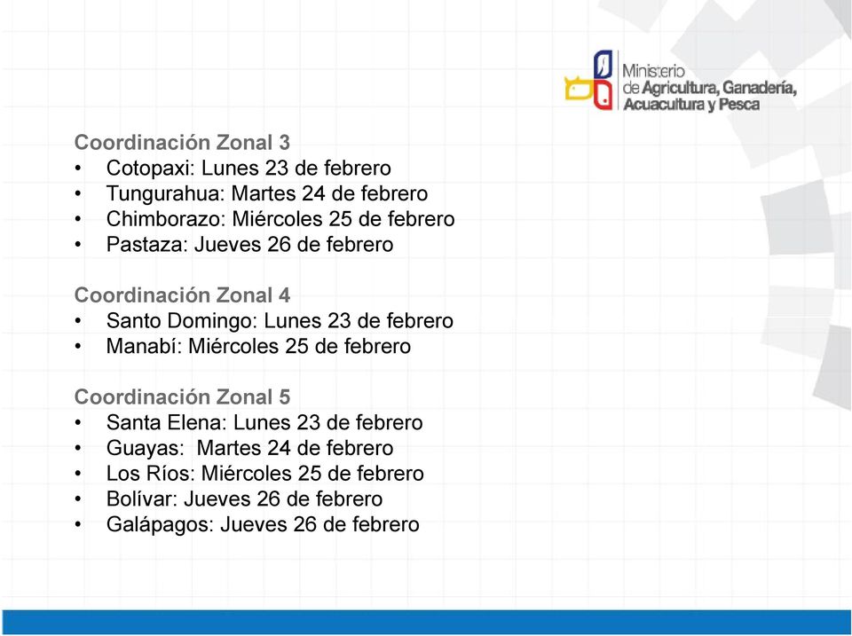 febrero Manabí: Miércoles 25 de febrero Coordinación Zonal 5 Santa Elena: Lunes 23 de febrero Guayas: