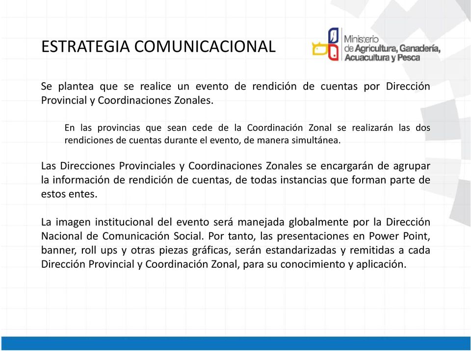 Las Direcciones Provinciales y Coordinaciones Zonales se encargarán de agrupar la información de rendición de cuentas, de todas instancias que forman parte de estos entes.