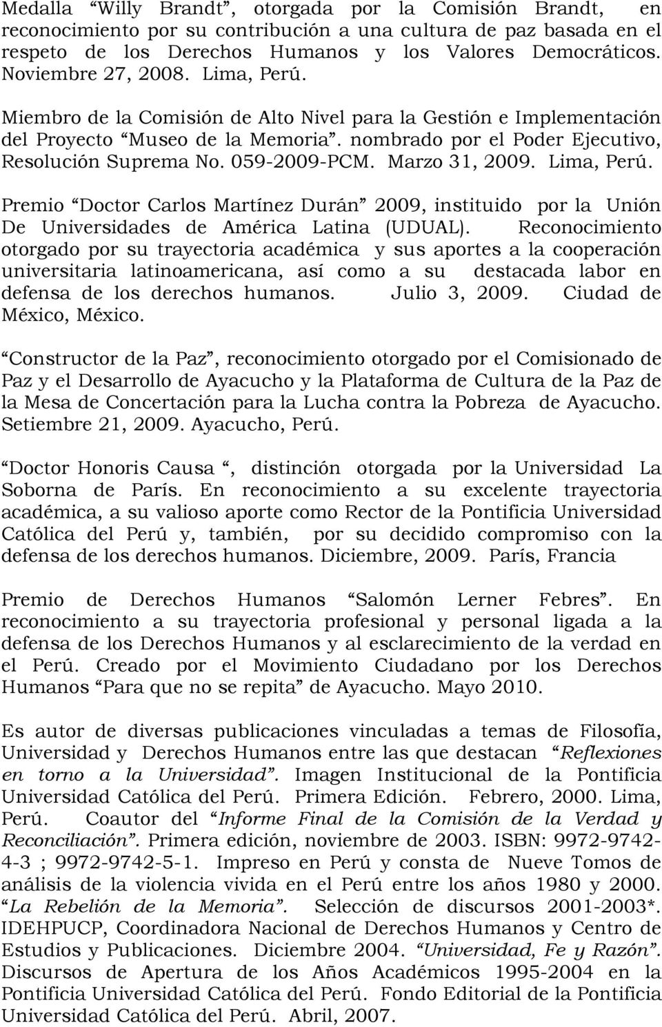 059-2009-PCM. Marzo 31, 2009. Lima, Perú. Premio Doctor Carlos Martínez Durán 2009, instituido por la Unión De Universidades de América Latina (UDUAL).