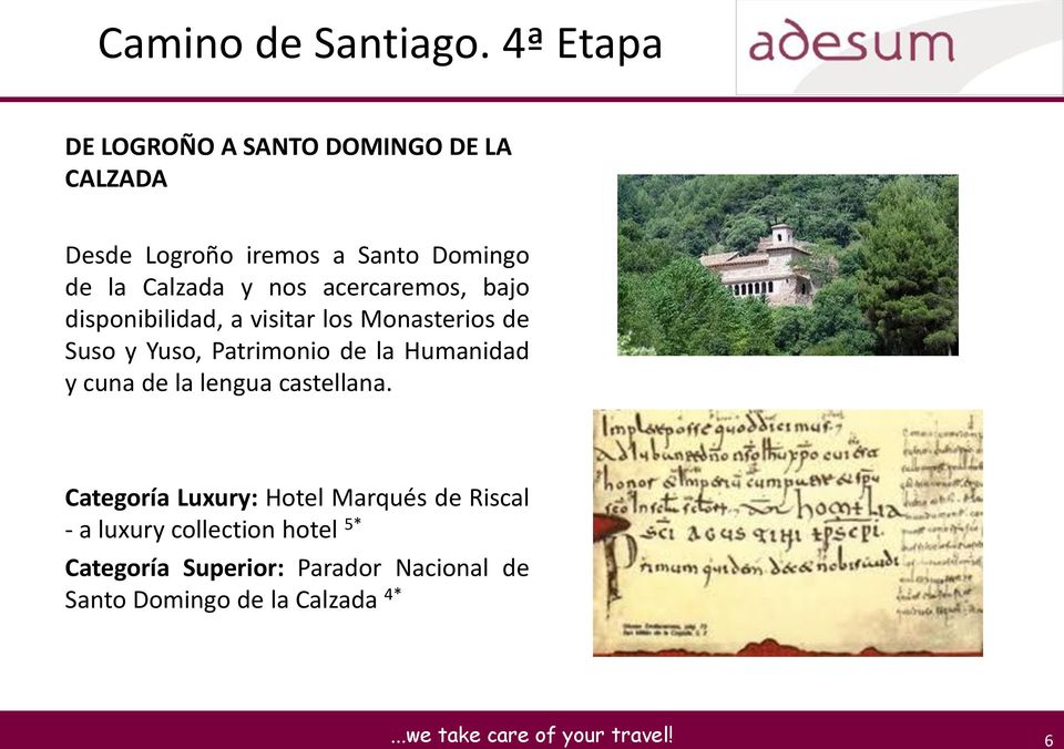y nos acercaremos, bajo disponibilidad, a visitar los Monasterios de Suso y Yuso, Patrimonio de la