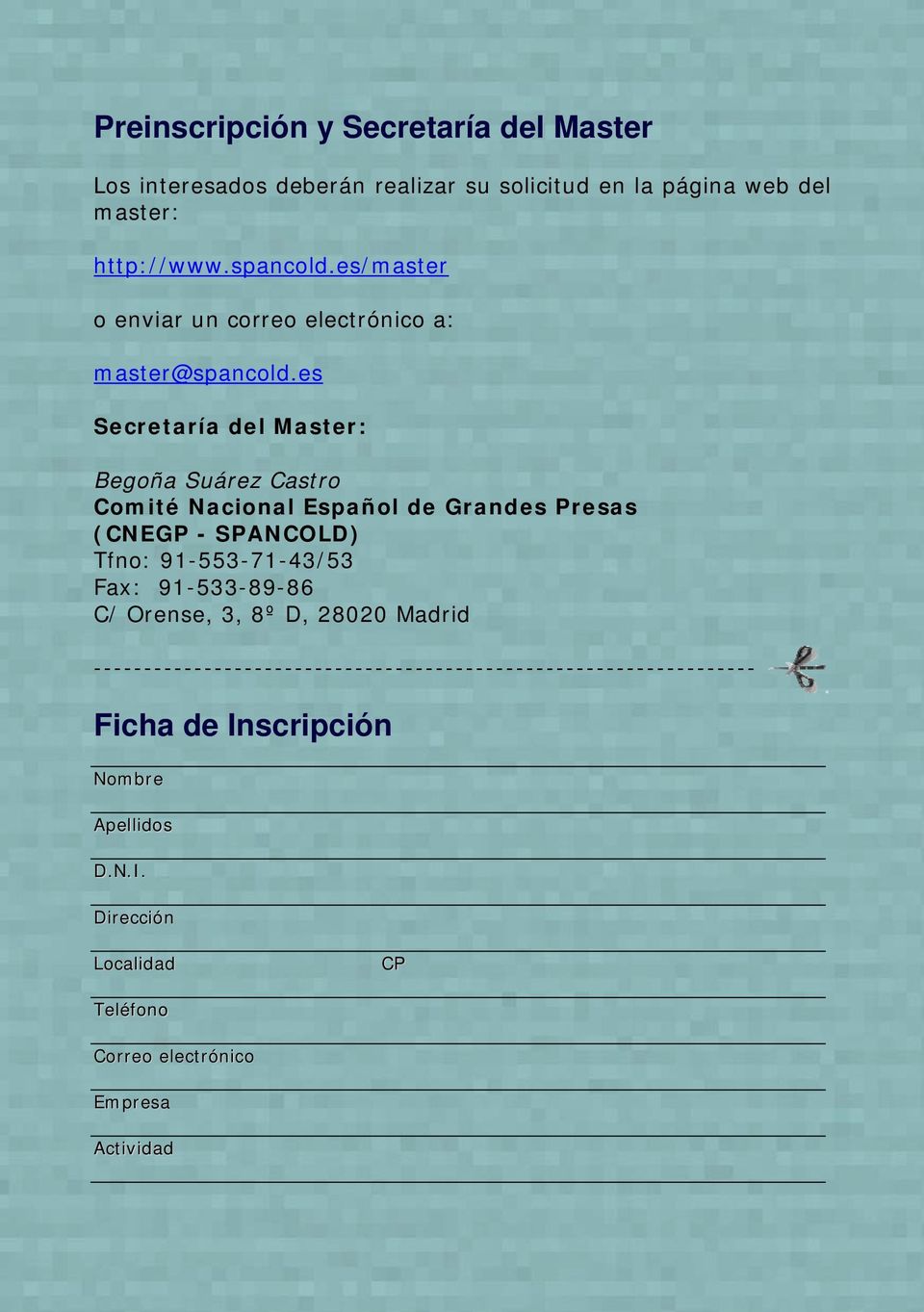es Secretaría del Master: Begoña Suárez Castro Comité Nacional Español de Grandes Presas (CNEGP - SPANCOLD) Tfno: 91-553-71-43/53 Fax: