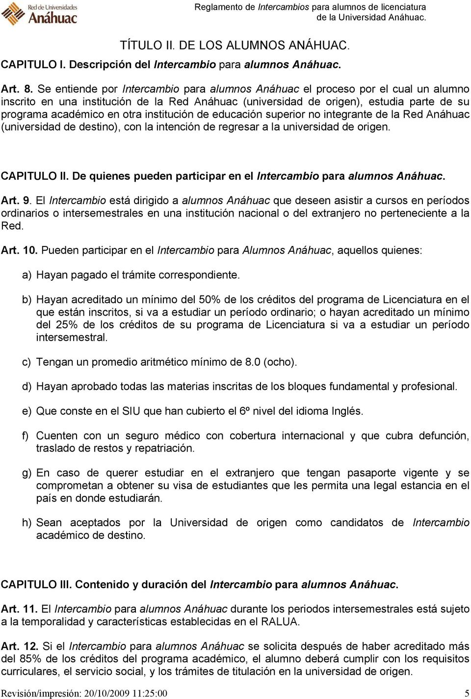 institución de educación superior no integrante de la Red Anáhuac (universidad de destino), con la intención de regresar a la universidad de origen. CAPITULO II.