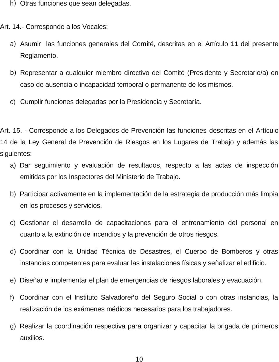 c) Cumplir funciones delegadas por la Presidencia y Secretaría. Art. 15.
