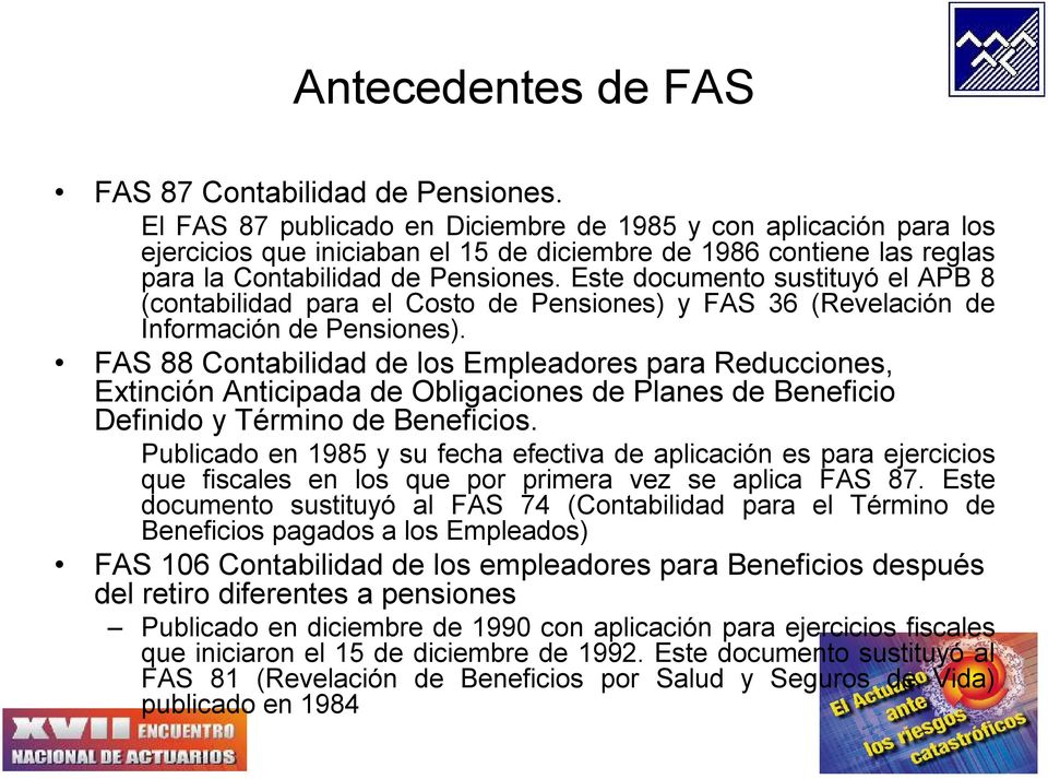 Este documento sustituyó el APB 8 (contabilidad para el Costo de Pensiones) y FAS 36 (Revelación de Información de Pensiones).