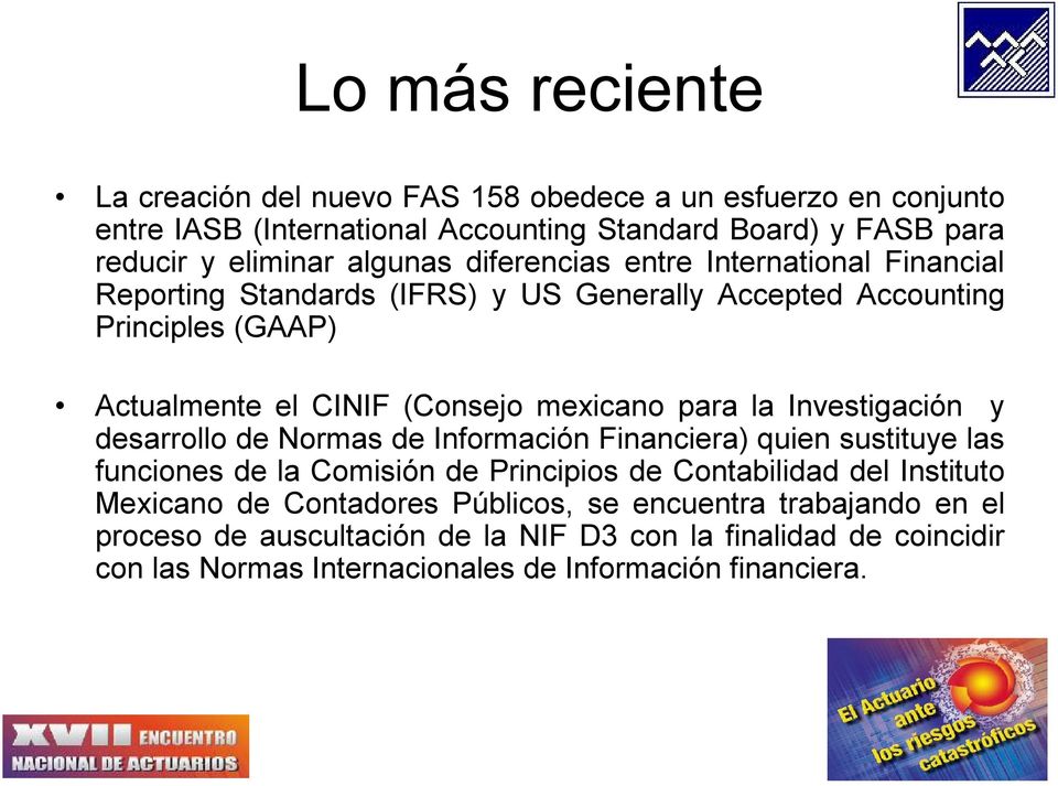 para la Investigación y desarrollo de Normas de Información Financiera) quien sustituye las funciones de la Comisión de Principios de Contabilidad del Instituto Mexicano