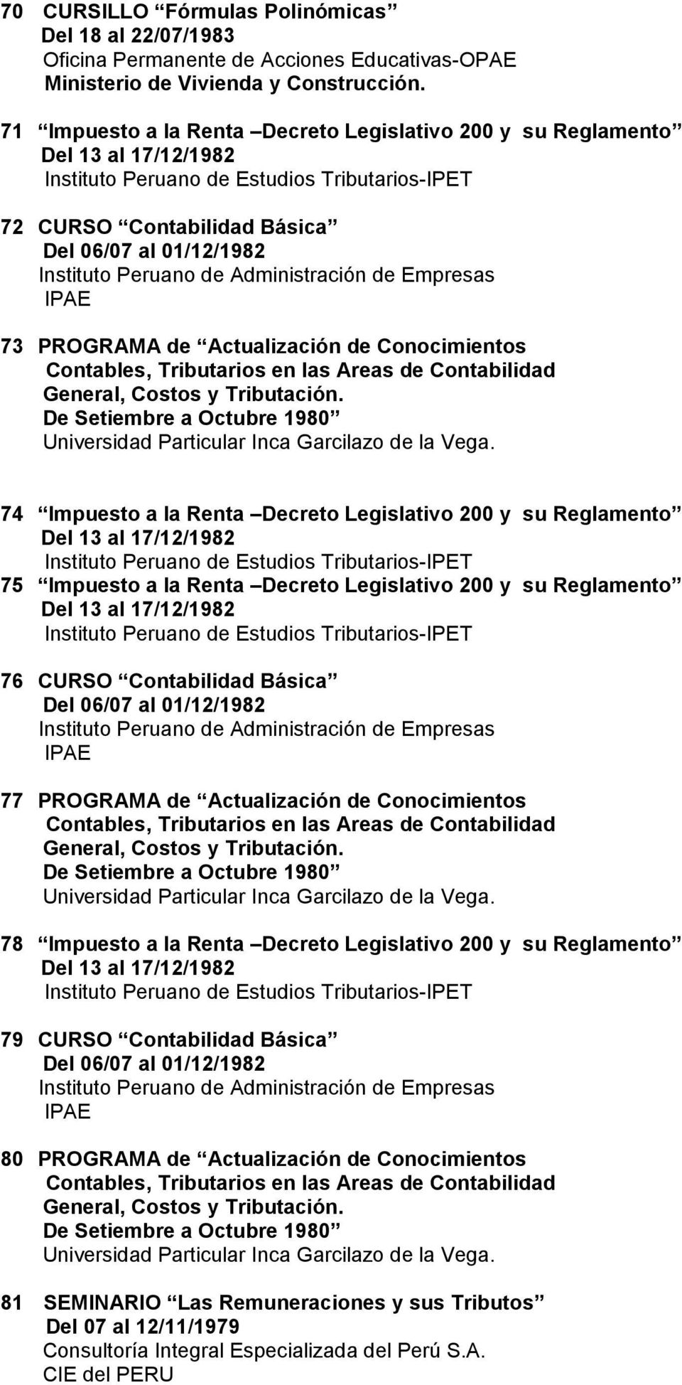 Peruano de Administración de Empresas IPAE 73 PROGRAMA de Actualización de Conocimientos Contables, Tributarios en las Areas de Contabilidad General, Costos y Tributación.