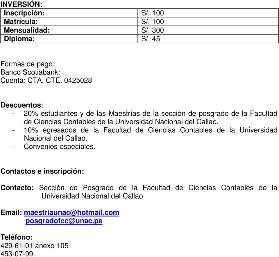 - 10% egresados de la Facultad de Ciencias Contables de la Universidad Nacional del Callao. - Convenios especiales.