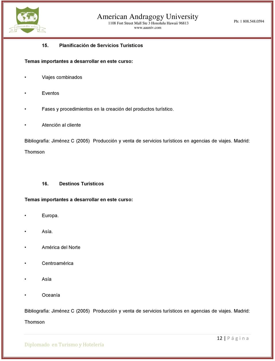Atención al cliente Bibliografía: Jiménez C (2005) Producción y venta de servicios turísticos en agencias de viajes.