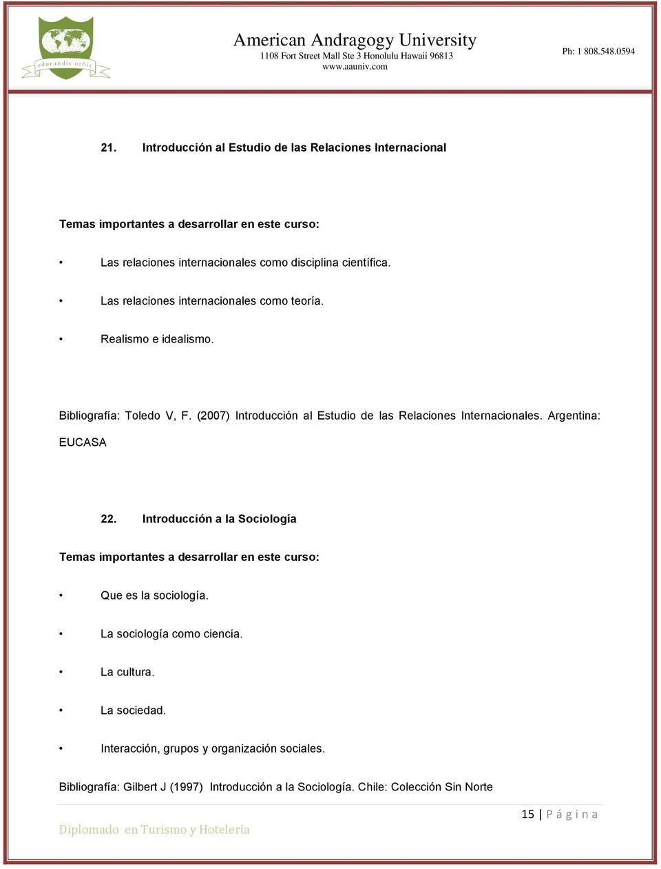 (2007) Introducción al Estudio de las Relaciones Internacionales. Argentina: EUCASA 22. Introducción a la Sociología Que es la sociología.