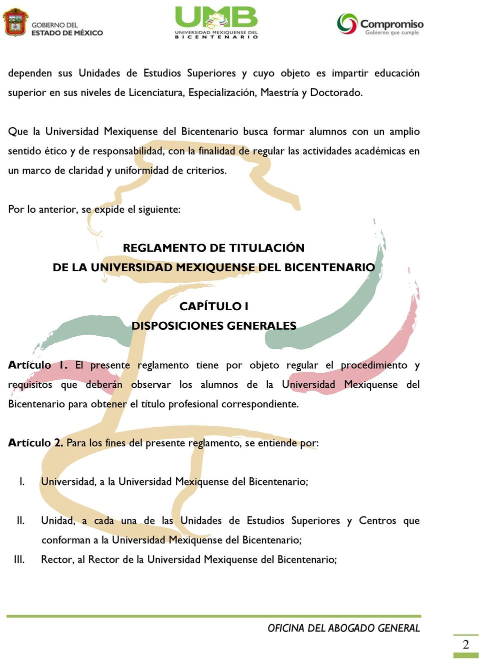 uniformidad de criterios. Por lo anterior, se expide el siguiente: REGLAMENTO DE TITULACIÓN DE LA UNIVERSIDAD MEXIQUENSE DEL BICENTENARIO CAPÍTULO I DISPOSICIONES GENERALES Artículo 1.