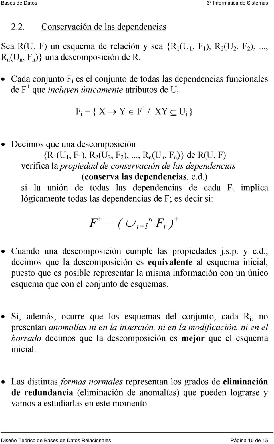 F i = { X Y F + / XY U i } Decimos que una descomposición {R 1 (U 1, F 1 ), R 2 (U 2, F 2 ),.