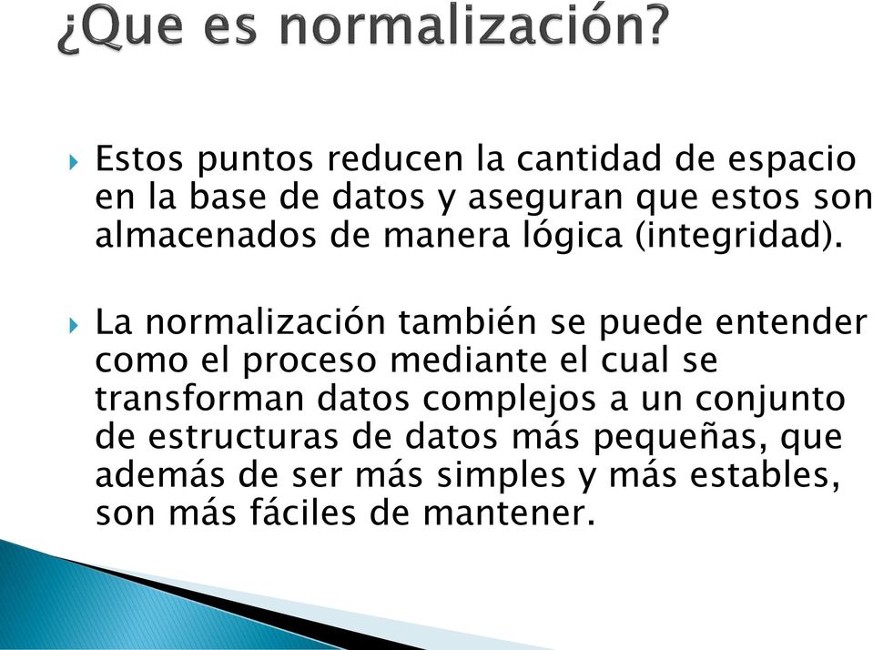 La normalización también se puede entender como el proceso mediante el cual se transforman