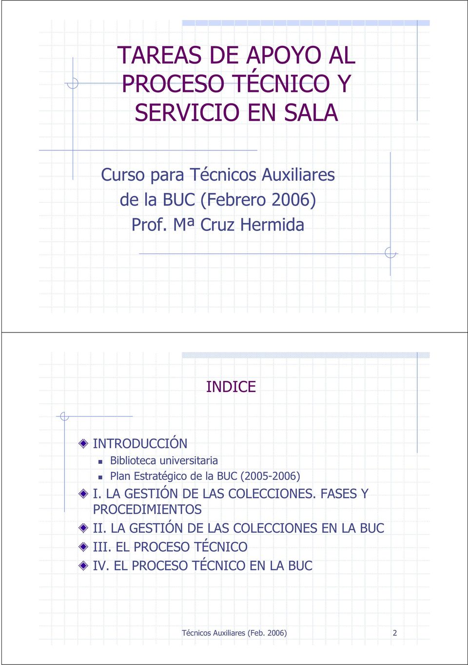 Mª Cruz Hermida INDICE INTRODUCCIÓN Biblioteca universitaria Plan Estratégico de la BUC (2005-2006) I.