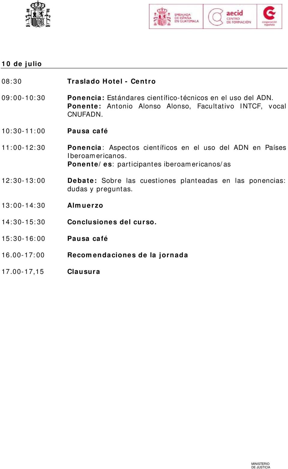 10:30-11:00 Pausa café 11:00-12:30 Ponencia: Aspectos científicos en el uso del ADN en Países Iberoamericanos.