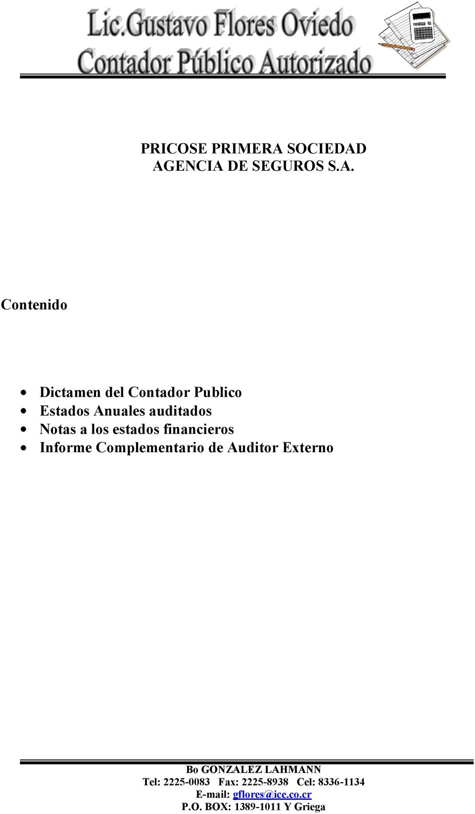 AGENCIA DE SEGUROS S.A. Contenido Dictamen del Contador Publico Estados