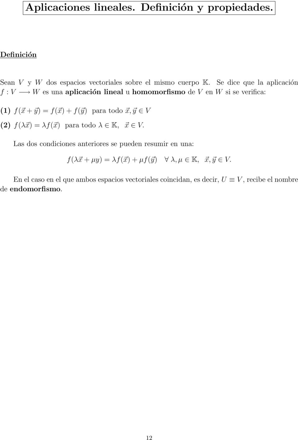 para todo x, y V (2) f(λ x) = λf( x) para todo λ K, x V.