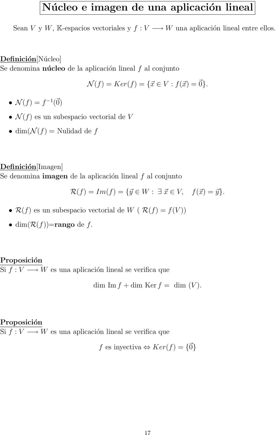 x V : f( x) = 0}. Definición[Imagen] Se denomina imagen de la aplicación lineal f al conjunto R(f) = Im(f) = { y W : x V, f( x) = y}.