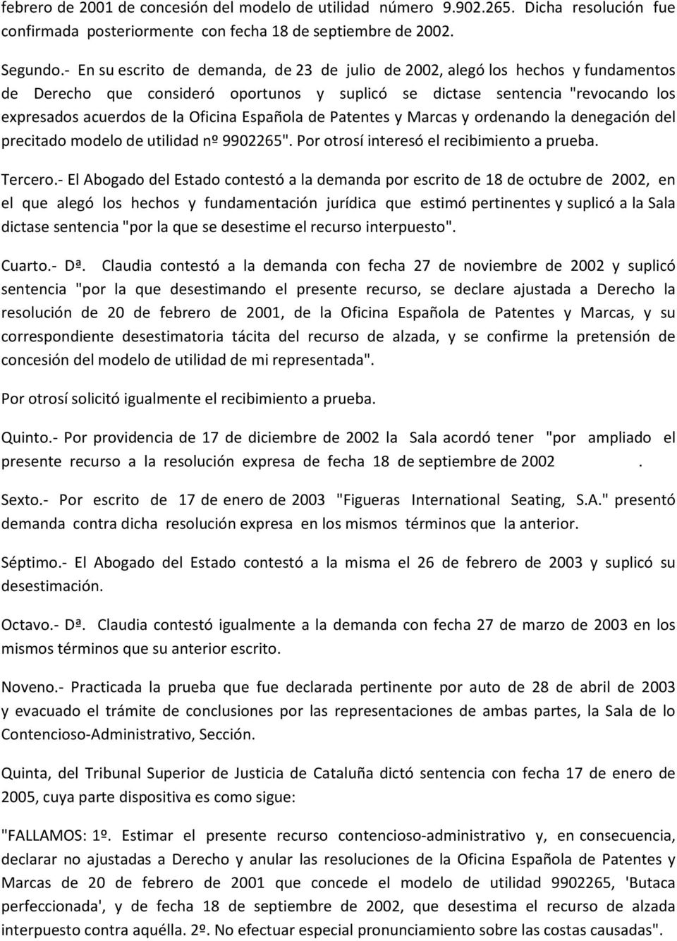 Española de Patentes y Marcas y ordenando la denegación del precitado modelo de utilidad nº 9902265". Por otrosí interesó el recibimiento a prueba. Tercero.