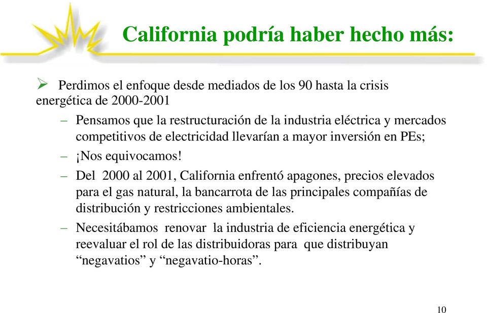 Del 2000 al 2001, California enfrentó apagones, precios elevados para el gas natural, la bancarrota de las principales compañías de distribución y