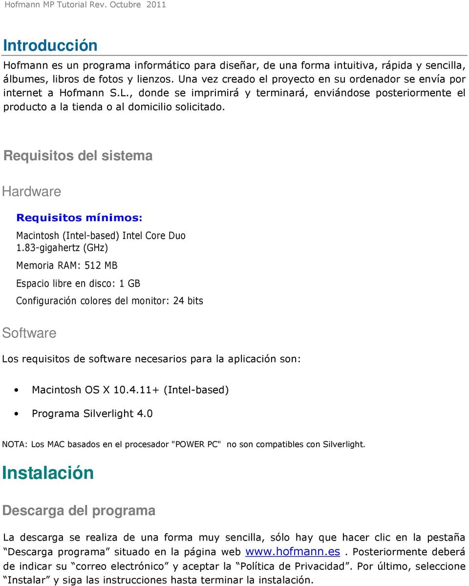 Requisitos del sistema Hardware Requisitos mínimos: Macintosh (Intel-based) Intel Core Duo 1.