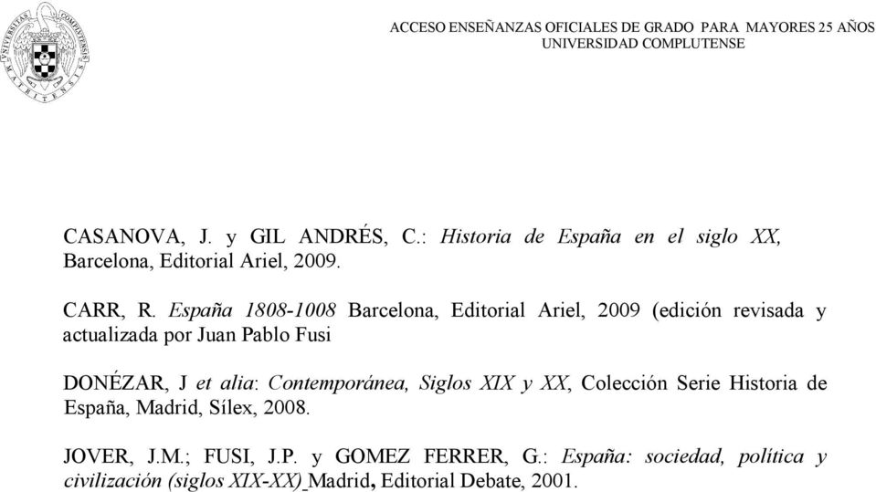 et alia: Contemporánea, Siglos XIX y XX, Colección Serie Historia de España, Madrid, Sílex, 2008. JOVER, J.M.; FUSI, J.