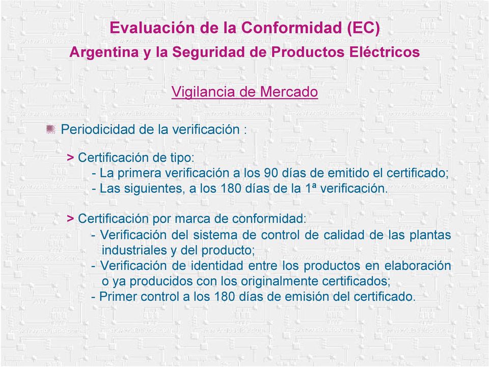 > Certificación por marca de conformidad: - Verificación del sistema de control de calidad de las plantas industriales y del producto; -