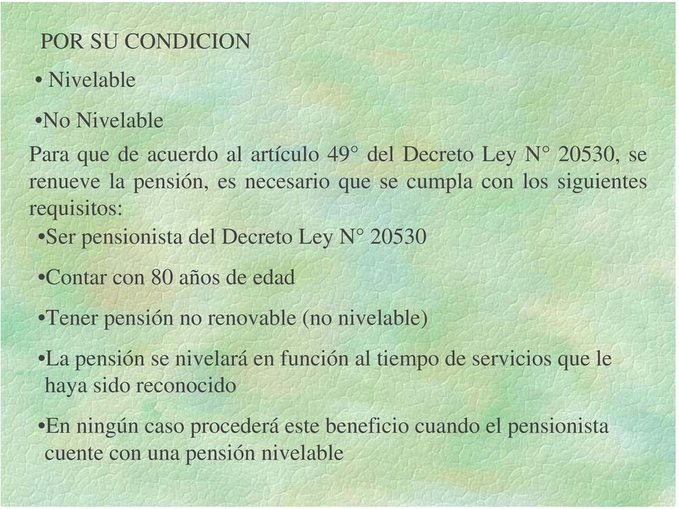 80 años de edad Tener pensión no renovable (no nivelable) La pensión se nivelará en función al tiempo de servicios