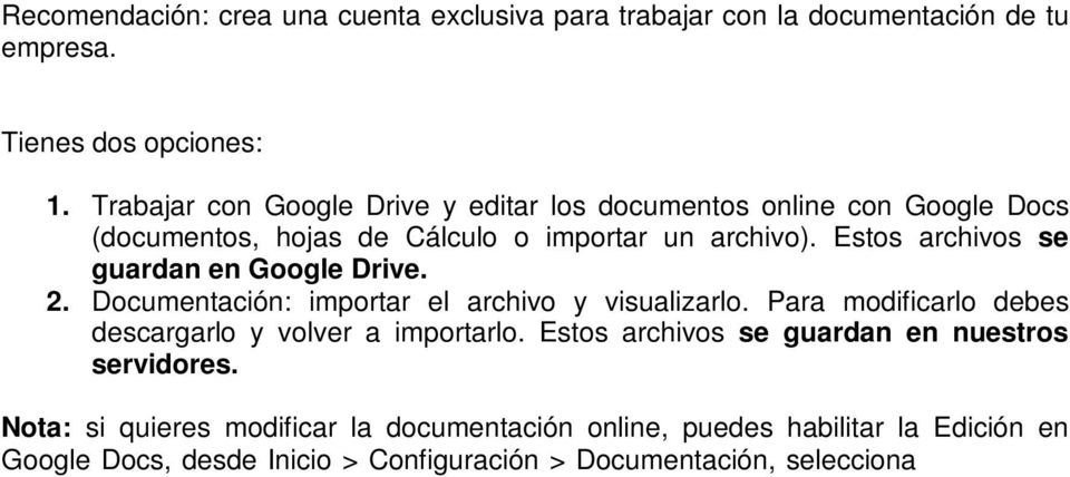 Estos archivos se guardan en Google Drive. 2. Documentación: importar el archivo y visualizarlo. Para modificarlo debes descargarlo y volver a importarlo.
