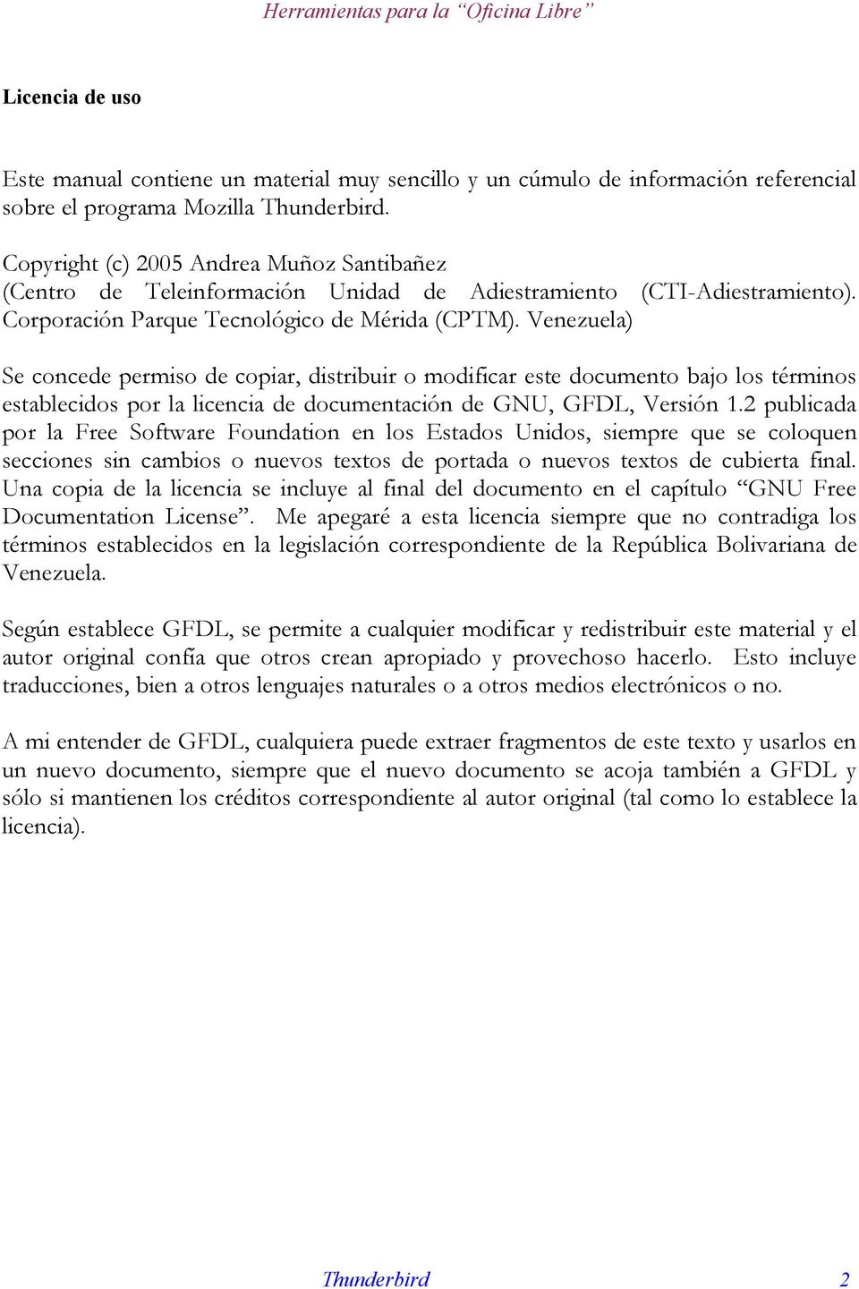 Venezuela) Se concede permiso de copiar, distribuir o modificar este documento bajo los términos establecidos por la licencia de documentación de GNU, GFDL, Versión 1.