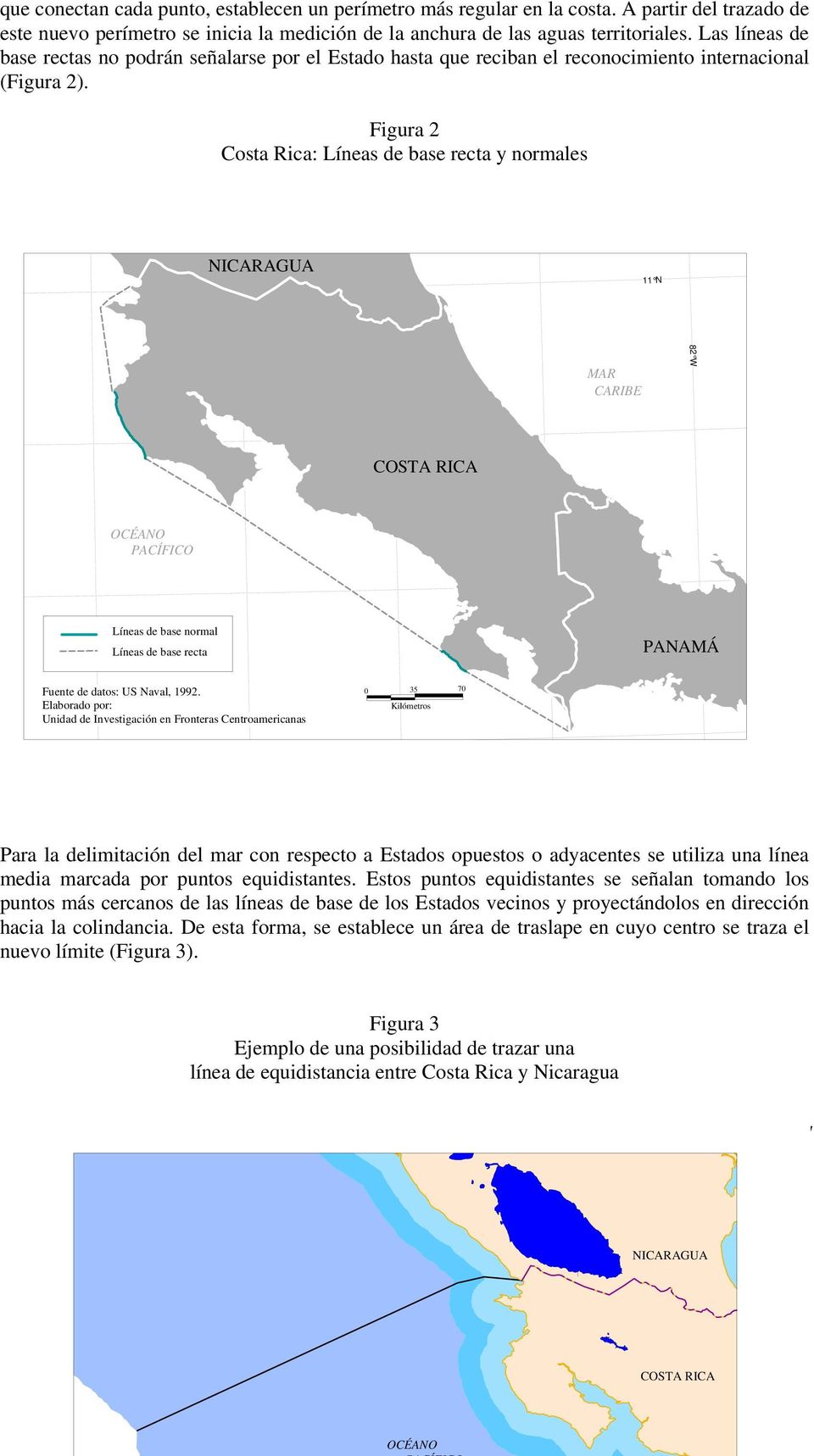 Figura 2 Costa Rica: Líneas de base recta y normales NICARAGUA 11 N MAR CARIBE COSTA RICA OCÉANO PACÍFICO Líneas de base normal Líneas de base recta PANAMÁ Fuente de datos: US Naval, 1992.