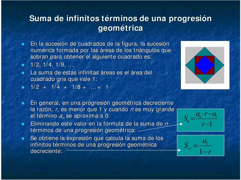 progresió geométrica decreciete la razó, r,, es meor que 1 y cuado es muy grade el térmio a se aproxima a 0.