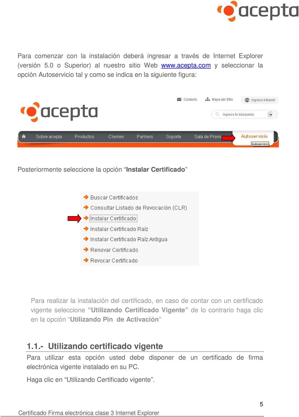 instalación del certificado, en caso de contar con un certificado vigente seleccione Utilizando Certificado Vigente de lo contrario haga clic en la opción Utilizando