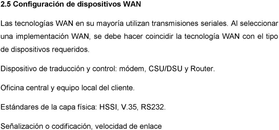 dispositivos requeridos. Dispositivo de traducción y control: módem, CSU/DSU y Router.