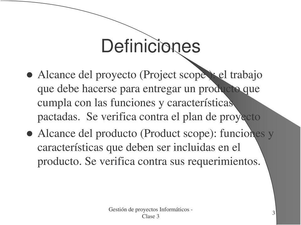 Se verifica contra el plan de proyecto Alcance del producto (Product scope): funciones