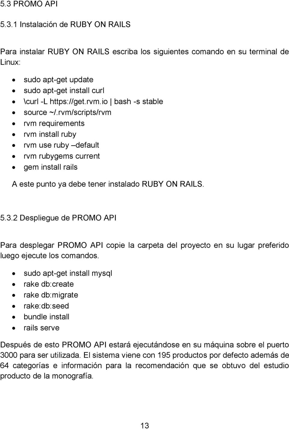 2 Despliegue de PROMO API Para desplegar PROMO API copie la carpeta del proyecto en su lugar preferido luego ejecute los comandos.