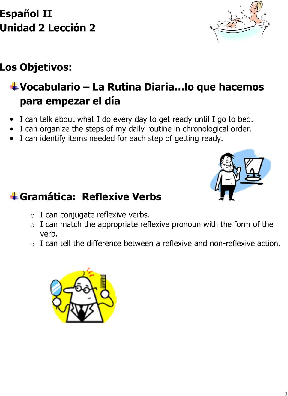 I can identify items needed for each step of getting ready. Gramática: Reflexive Verbs o I can conjugate reflexive verbs.