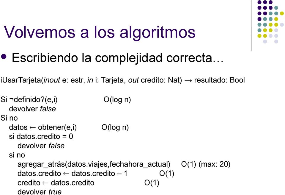 (e,i) O(log n) devolver false Si no datos obtener(e,i) O(log n) si datos.