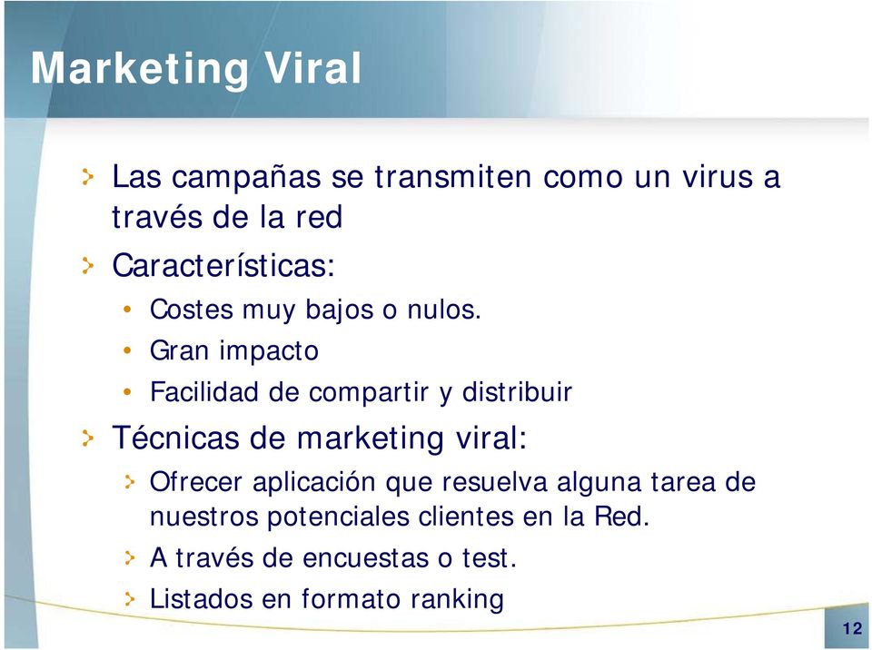 Gran impacto Facilidad de compartir y distribuir Técnicas de marketing viral: Ofrecer