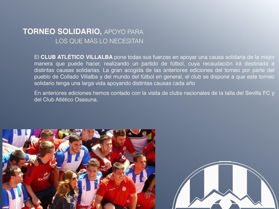 La gran acogida de las anteriores ediciones del torneo por parte del pueblo de Collado Villalba y del mundo del fútbol en general, el club se dispone a que