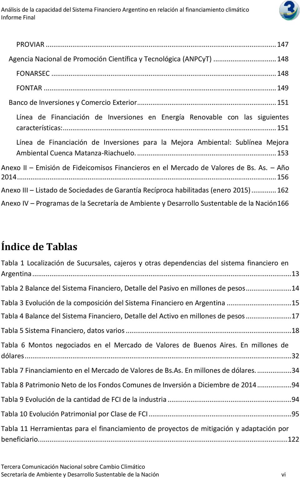.. 151 Línea de Financiación de Inversiones para la Mejora Ambiental: Sublínea Mejora Ambiental Cuenca Matanza-Riachuelo.