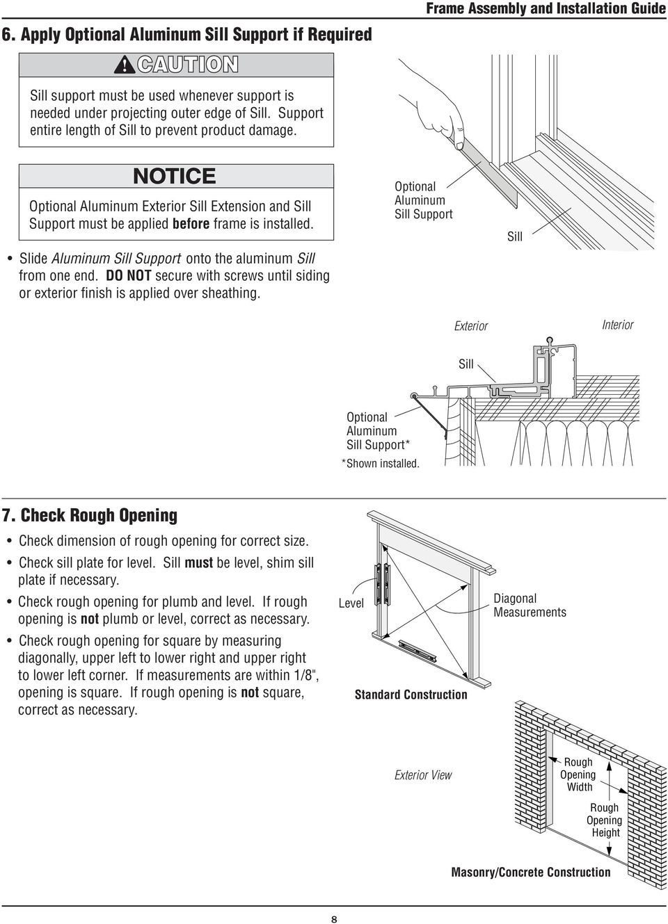 Slide Aluminum Sill Support onto the aluminum Sill from one end. DO NOT secure with screws until siding or exterior finish is applied over sheathing.