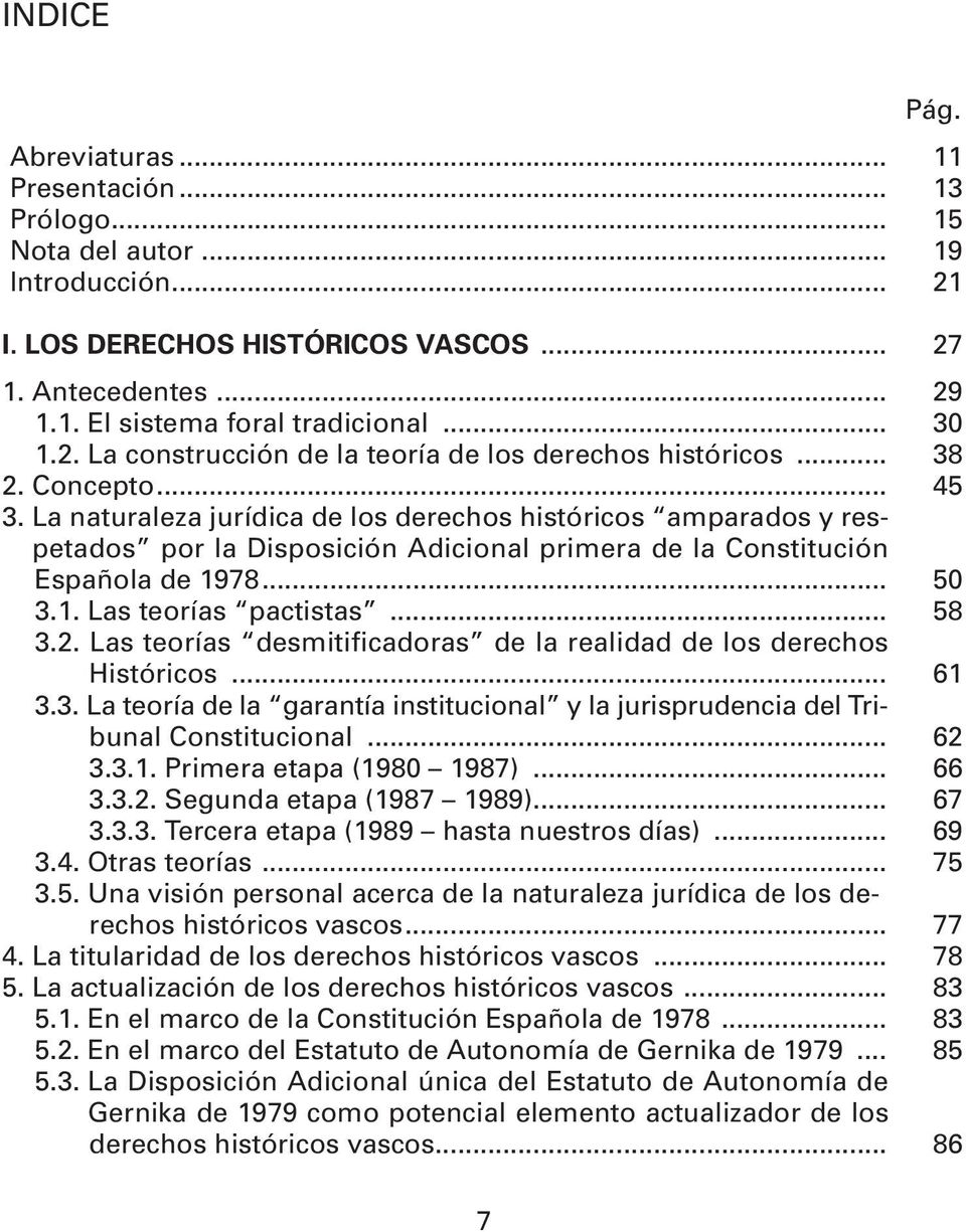 La naturaleza jurídica de los derechos históricos amparados y respetados por la Disposición Adicional primera de la Constitución Española de 1978... 50 3.1. Las teorías pactistas... 58 3.2.