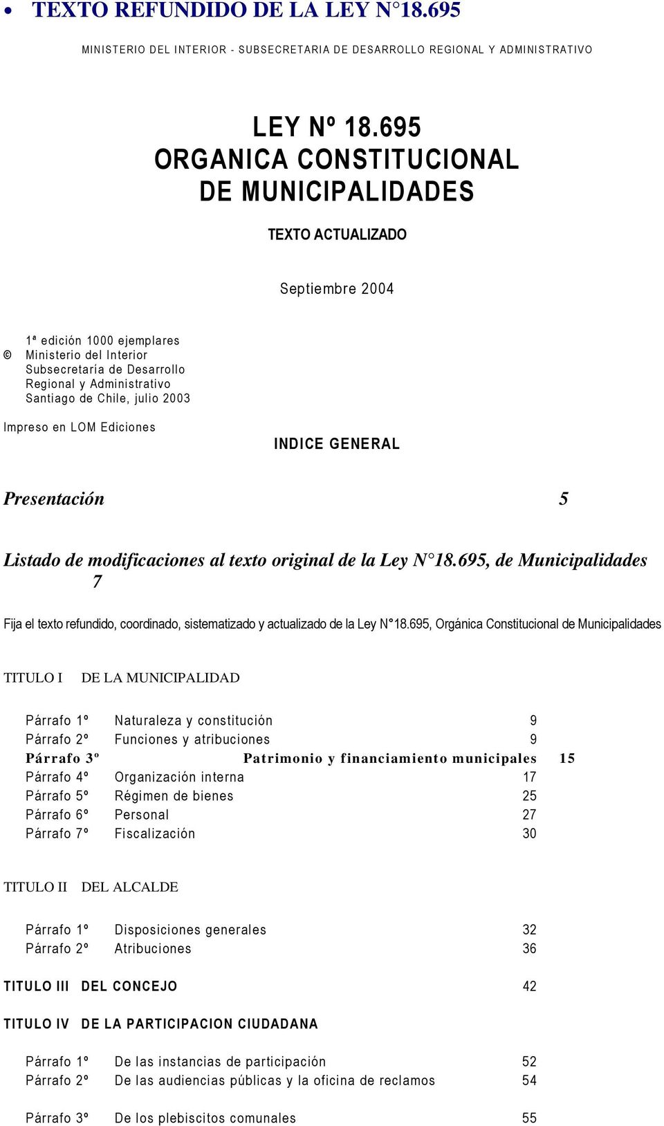 Chile, julio 2003 Impreso en LOM Ediciones INDICE GENERAL Presentación 5 Listado de modificaciones al texto original de la Ley N 18.